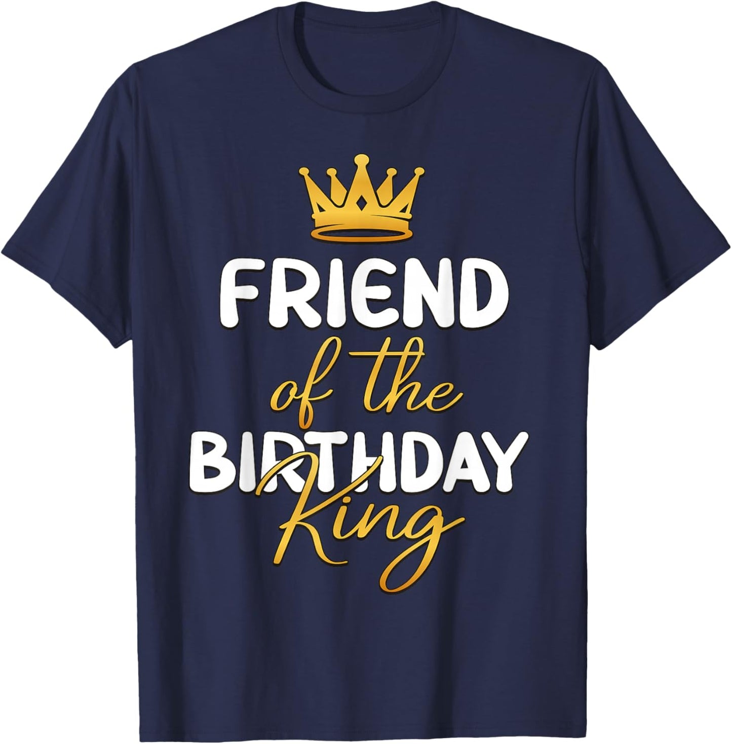 Friend Of The Birthday King Bday Party Idea T-Shirt - T-Shirt | Navy