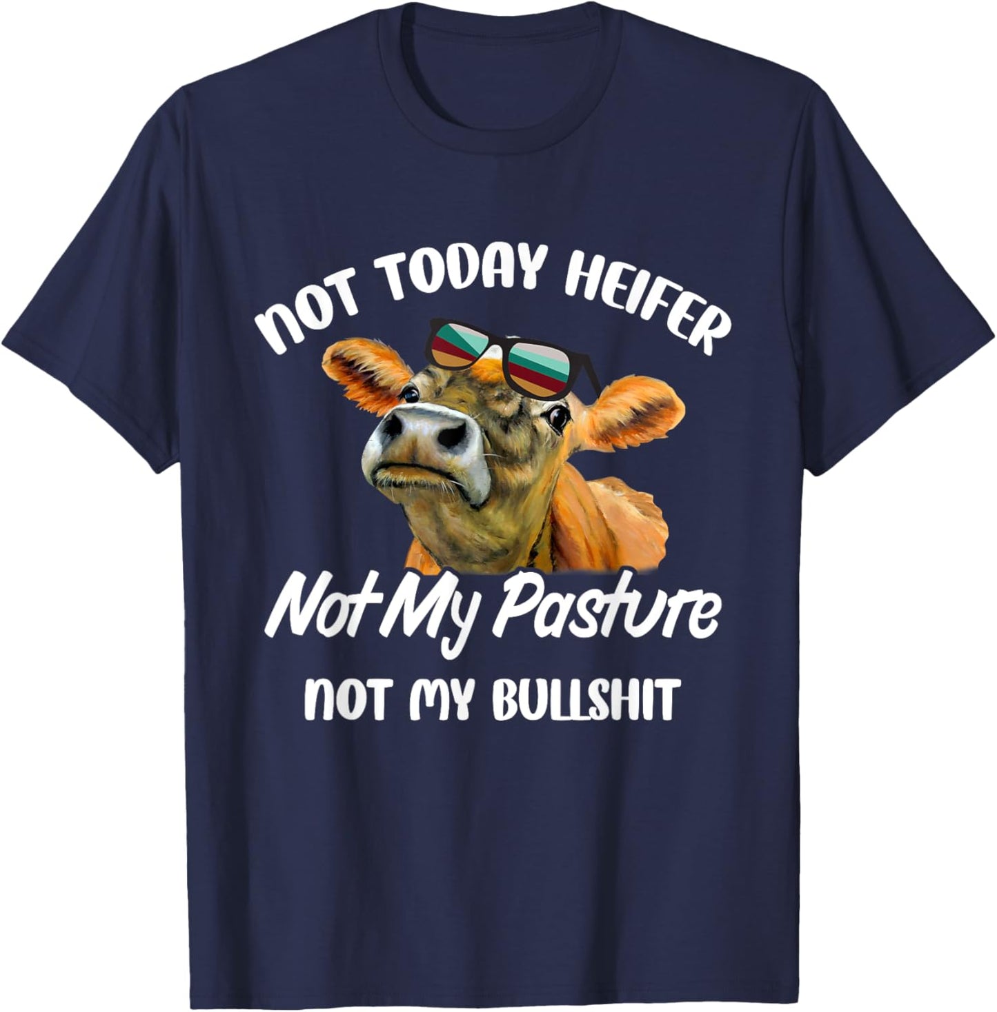 Not Today Heifer Not My Pasture Not My Bu.llsh.it Funny Cow T-Shirt - T-Shirt | Navy
