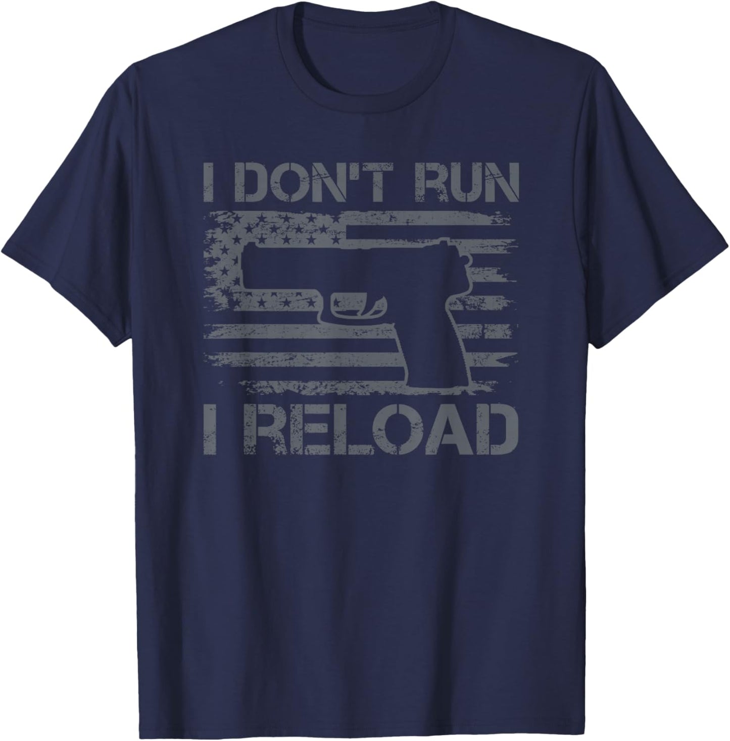 I Don't Run I Reload - Pro Guns USA Flag Pistol Funny Gun T-Shirt - T-Shirt | Navy