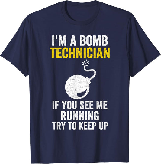 I Am A Bomb Technician If You See Me Running Try To Keep Up T-Shirt - T-Shirt | Navy