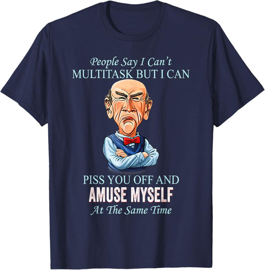 People Say I Can’t Multitask But I Can Piss You Off And T-Shirt - T-Shirt | Navy