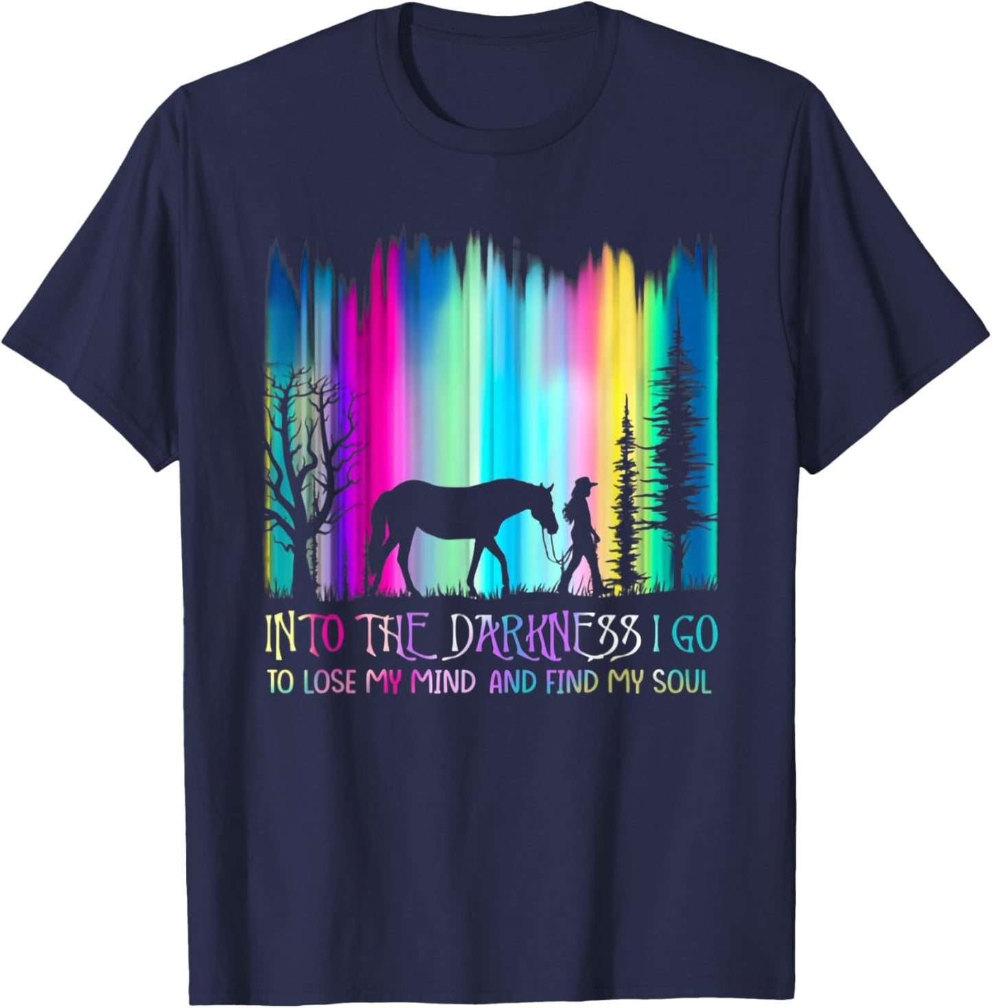 Into the Darkness I Go to Lose My Mind and Find My Soul T-Shirt - T-Shirt | Navy