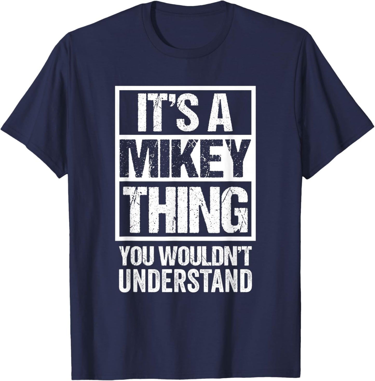 It's A Mikey Thing You Wouldn't Understand T-Shirt - T-Shirt | Navy