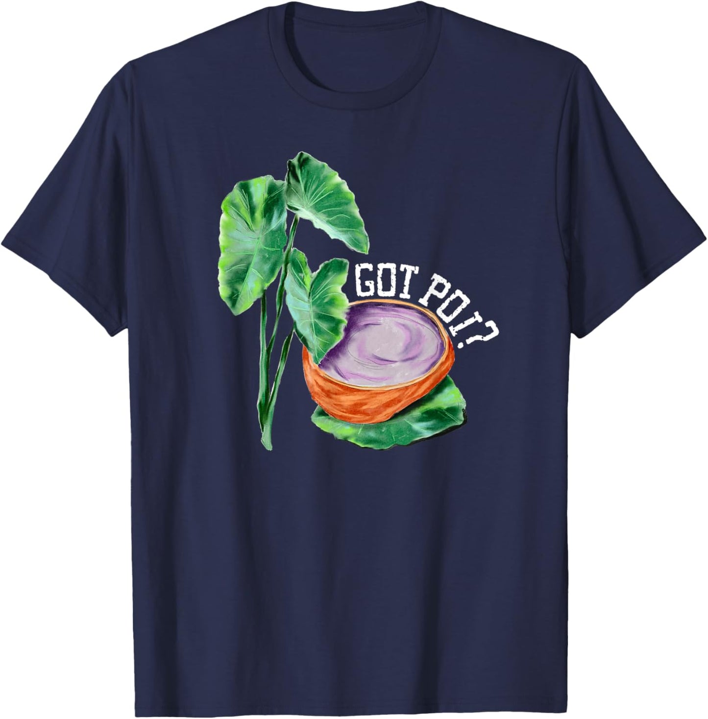 Hawaiian Poi Got Poi Hawaii Luau Local Food Cart Hawaii Food T-Shirt - T-Shirt | Navy