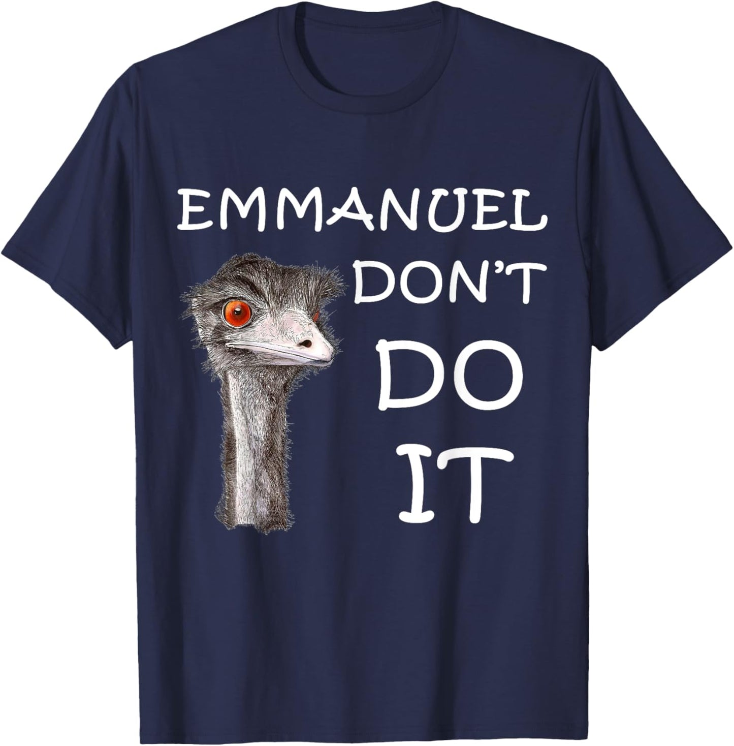 Emmanuel Don't Do It Funny Sarcastic Cute Ostrich Emu T-Shirt - T-Shirt | Navy