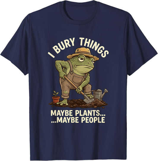 Frog Gardener I Bury Things Maybe Plants Maybe People Funny T-Shirt - T-Shirt | Navy