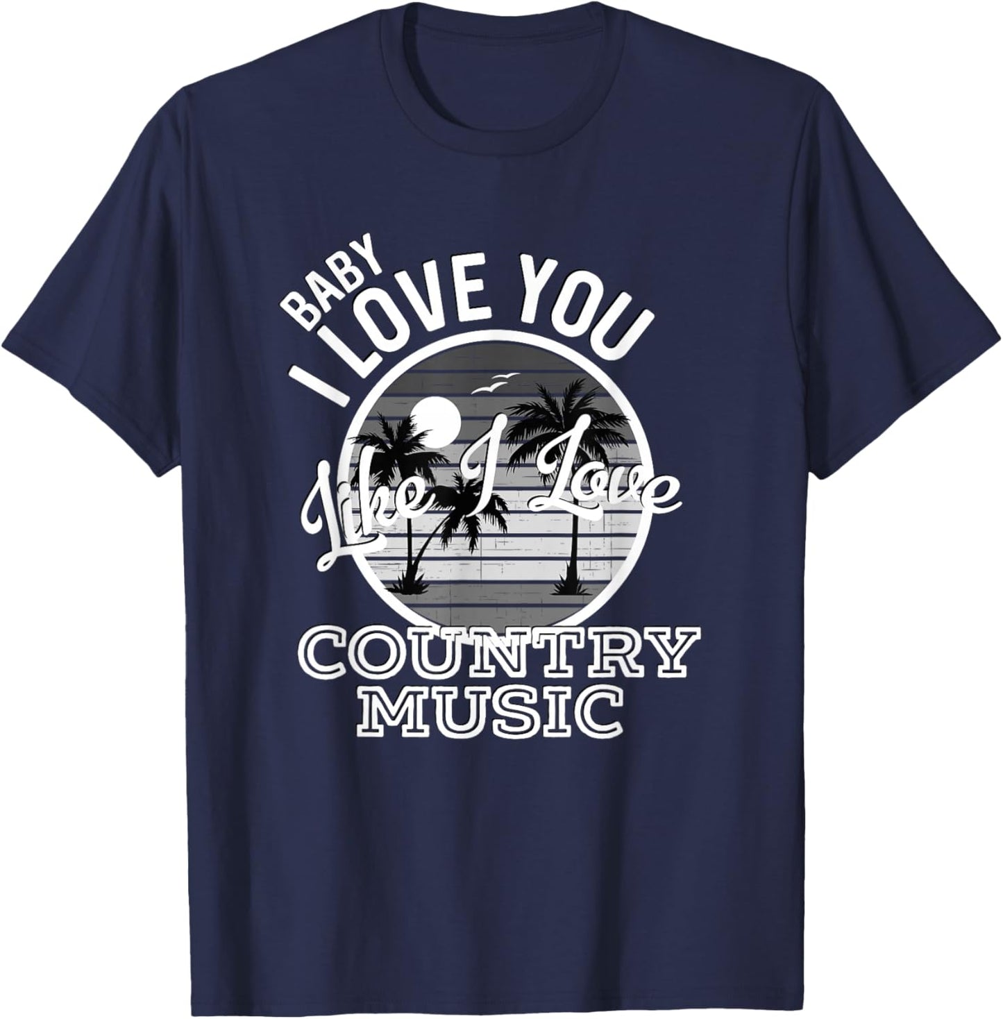 Like I Love Country Music Country Song Lyrics T-Shirt - T-Shirt | Navy