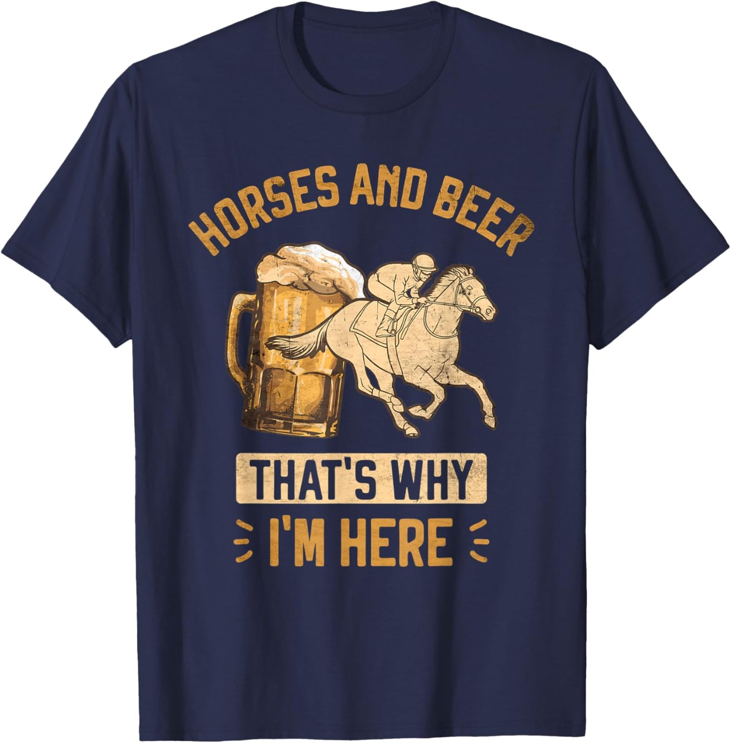 Horses and Beer That's Why I'm Here Horse Race Betting T-Shirt - T-Shirt | Navy