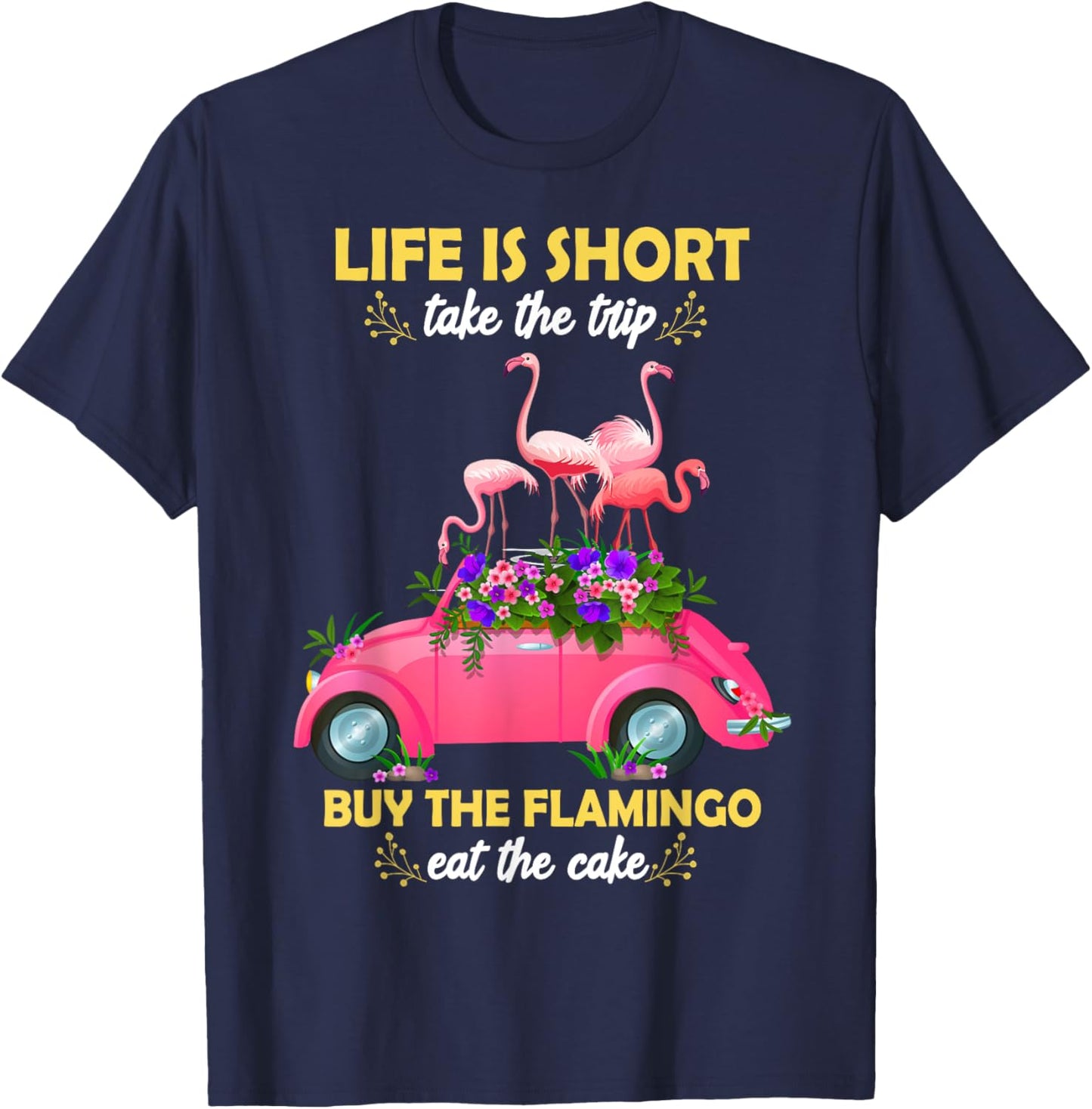 Life Is Short Take The Trip Buy The Flamingo Funny Flamingo T-Shirt - T-Shirt | Navy