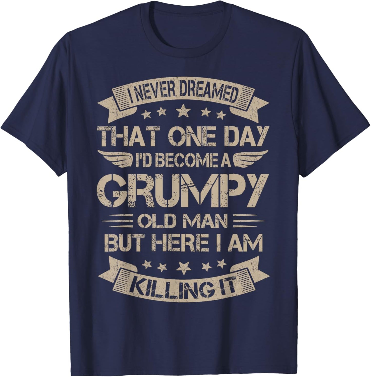 I Never Dreamed That I'd Become A Grumpy Old Man Grandpa T-Shirt - T-Shirt | Navy