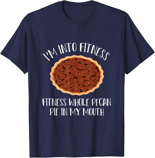 I'm into Fitness, Fitness whole pecan pie in my mouth T-Shirt - T-Shirt | Navy