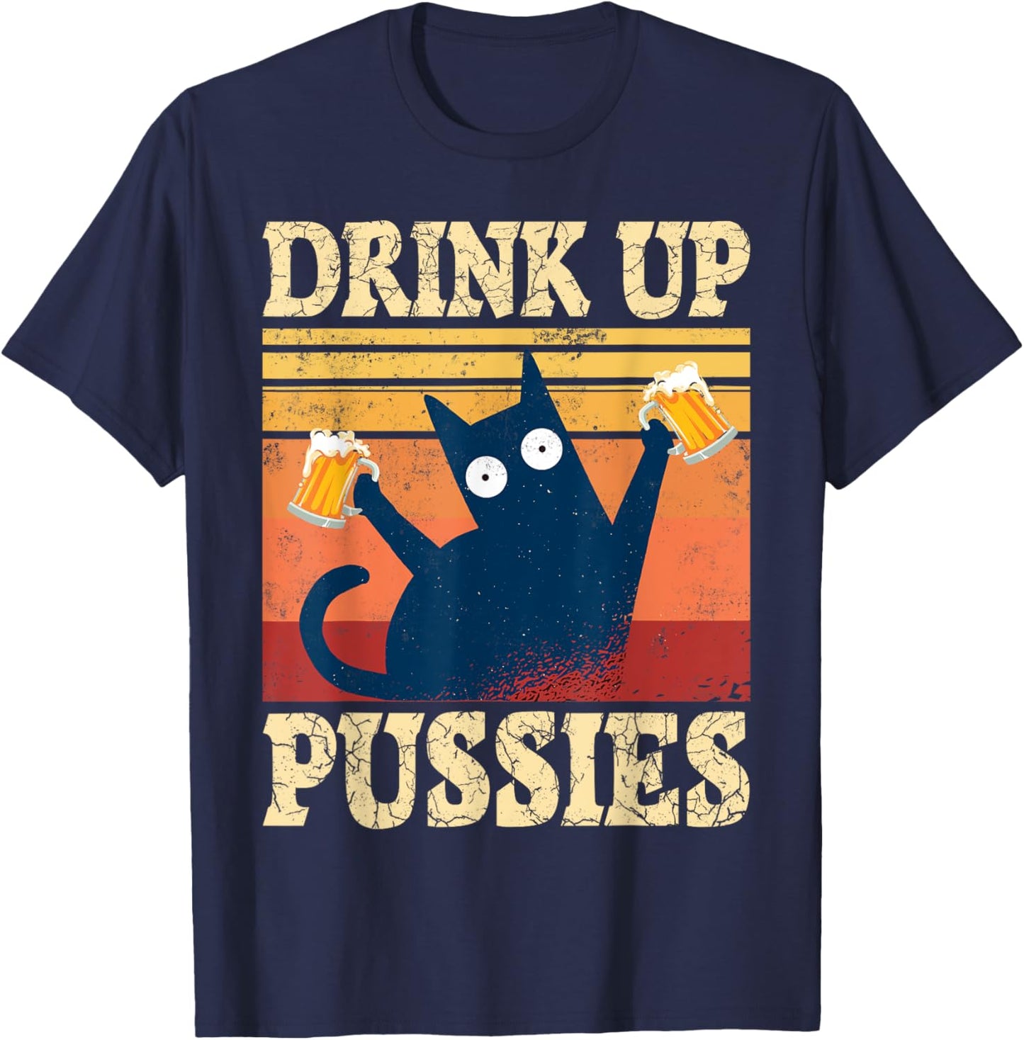 Drink Up Pussies Cat Beer Saying Beer Drinker Beer Cats T-Shirt - T-Shirt | Navy