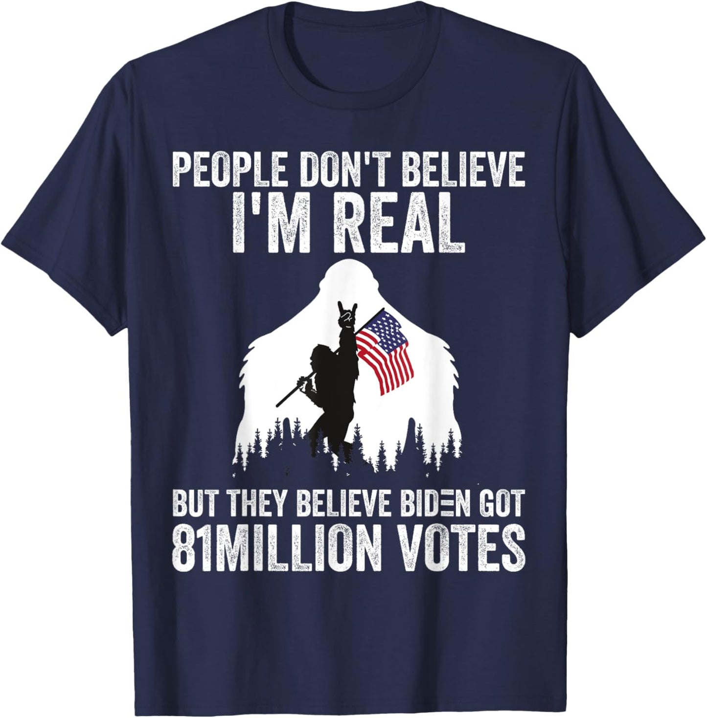 Bigfoot People Don't Believe I'm Real But They Believe Biden T-Shirt - T-Shirt | Navy