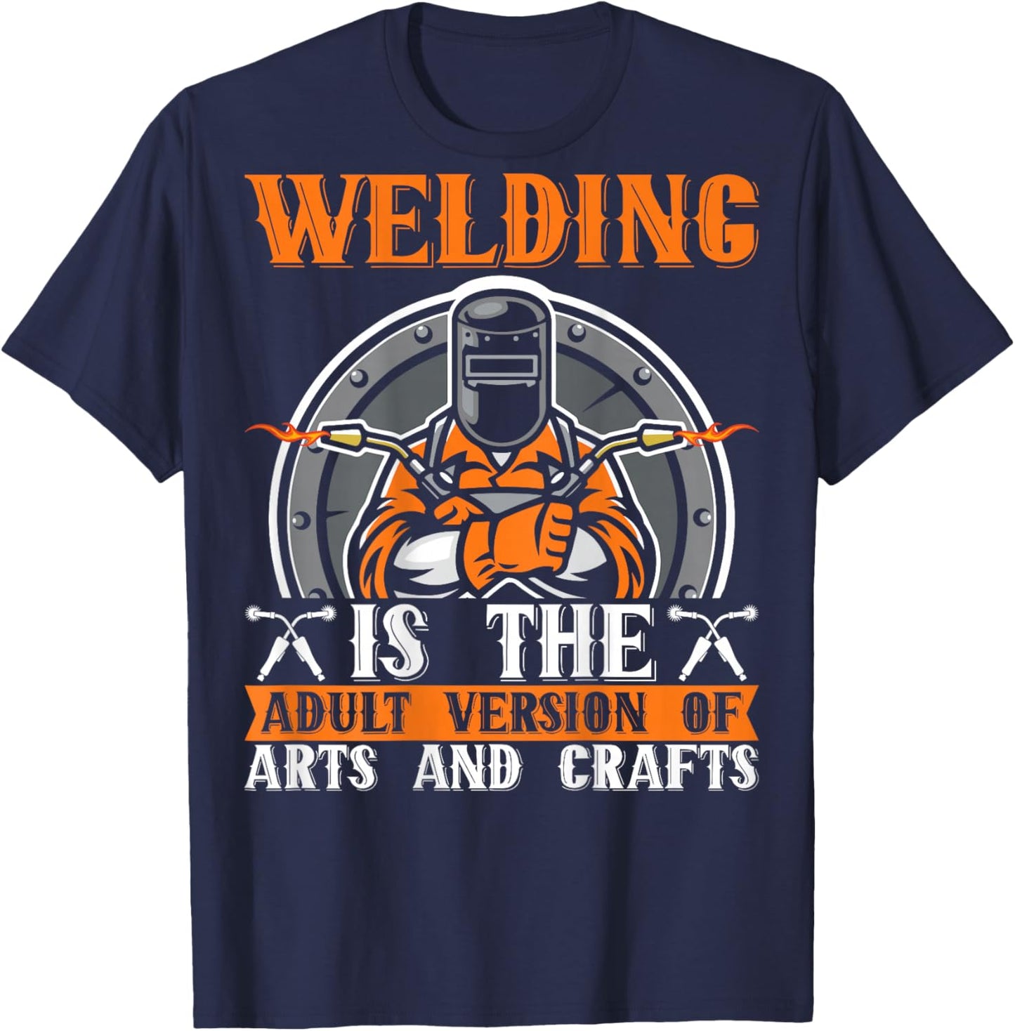 Welding Is The Adult Version Of Arts And Crafts BACKPRINT T-Shirt - T-Shirt | Navy