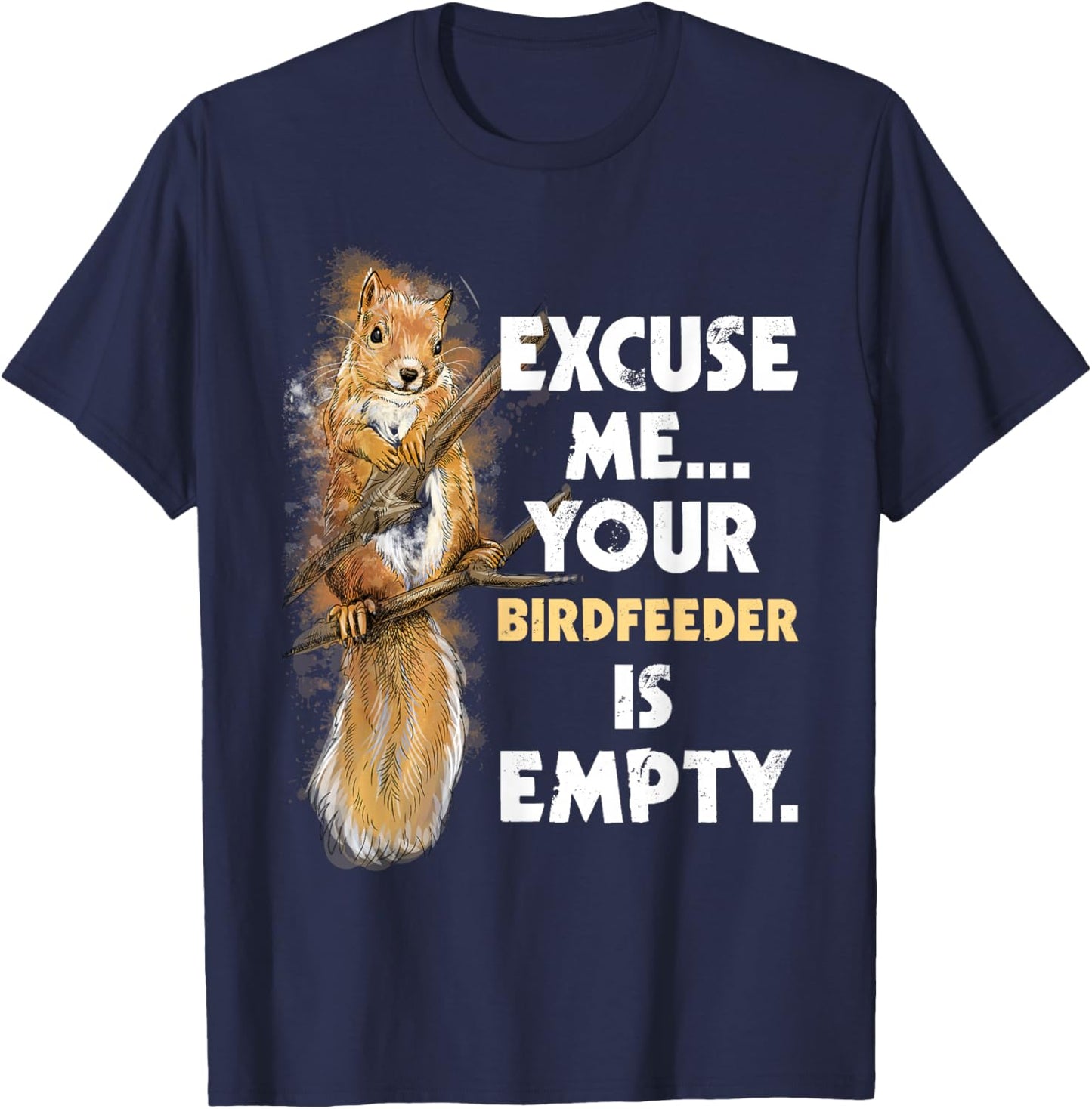 Your Birdfeeder is Empty - Funny Squirrel Lover Rodent Small T-Shirt - T-Shirt | Navy