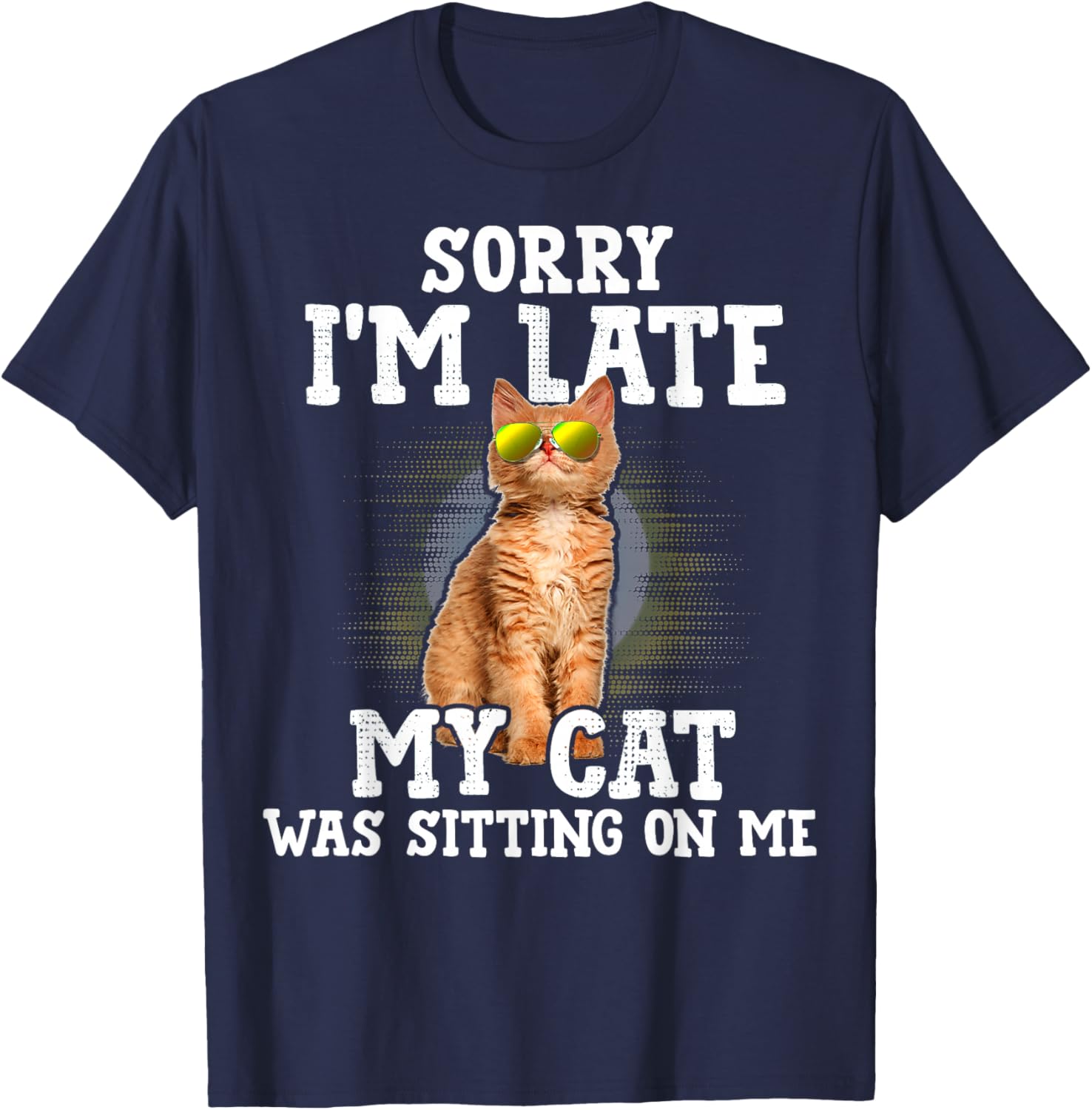 Sorry I'm Late My Cat Was Sitting On Me Orange Tabby Cats T-Shirt - T-Shirt | Navy
