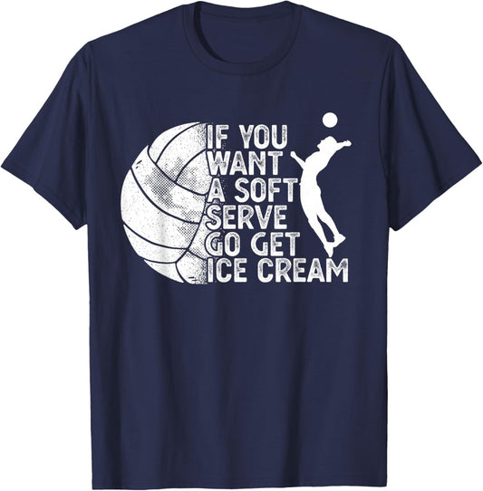 Funny Volleyball If You Want A Soft Serve Go Get Ice Cream Men Women T-Shirt - T-Shirt | Navy