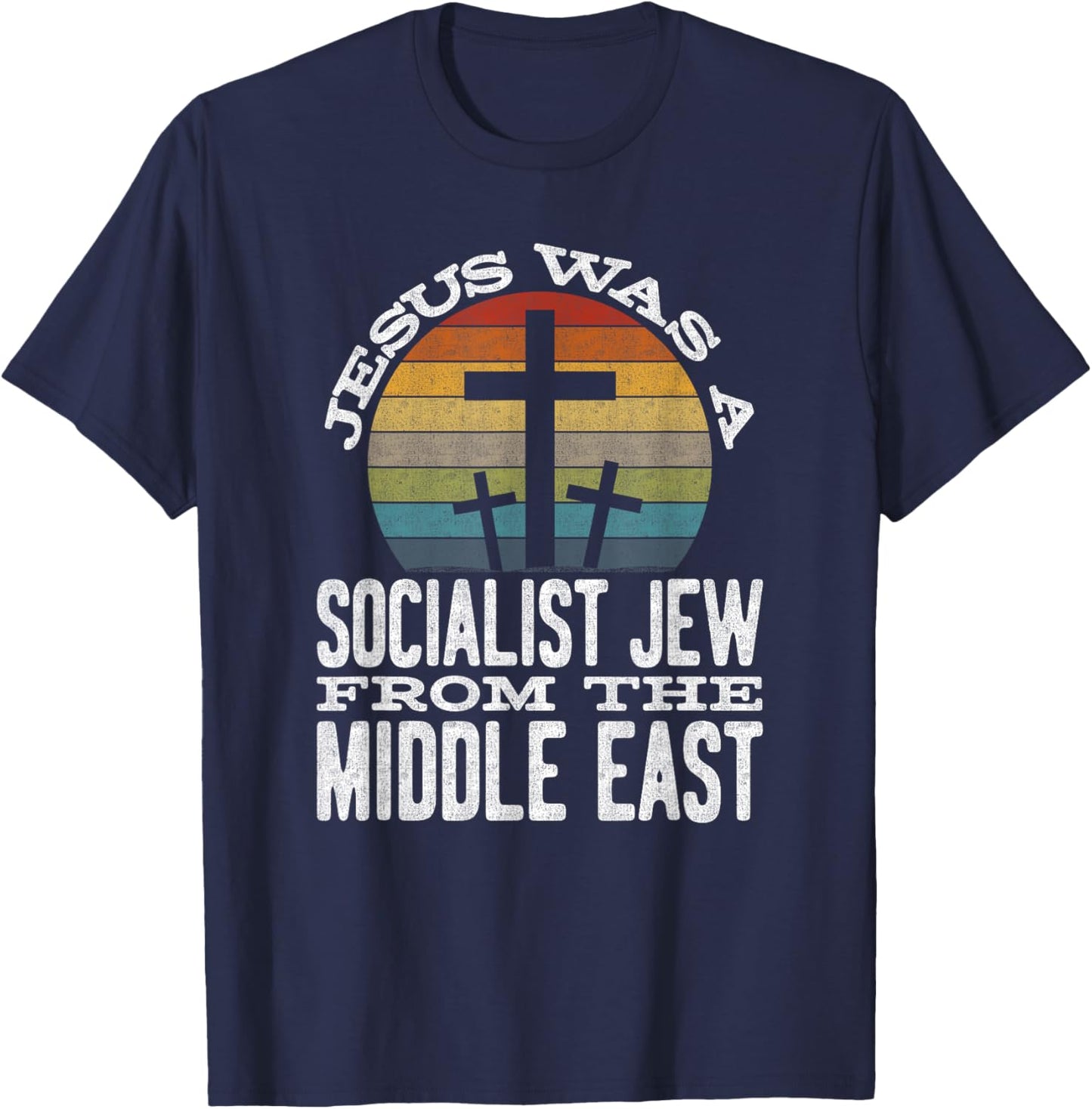 Jesus Was A Socialist Jew From The Middle East T-Shirt - T-Shirt | Navy