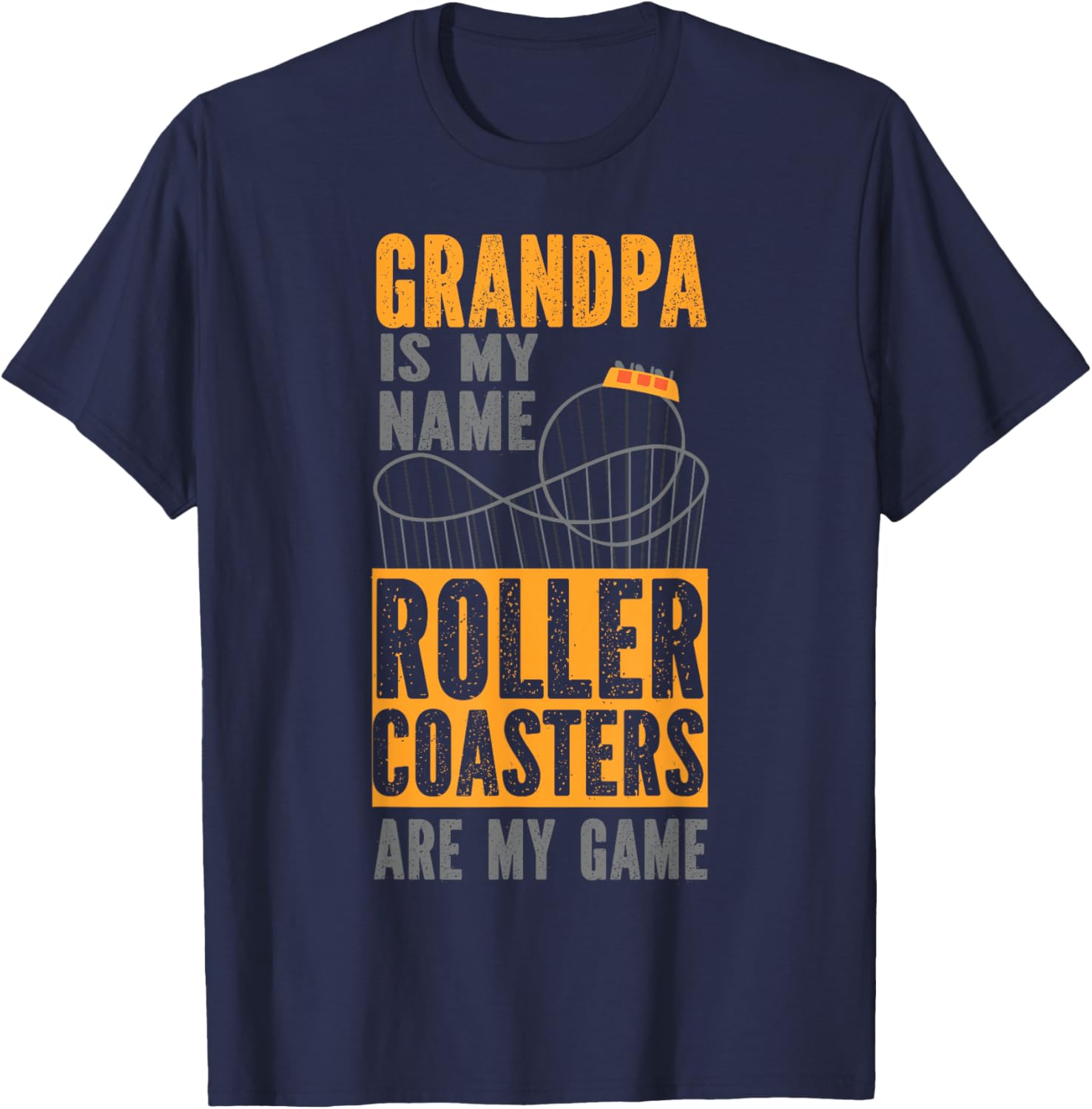 Roller Coaster Grandpa Grandpa Is My Name Roller Coasters T-Shirt - T-Shirt | Navy