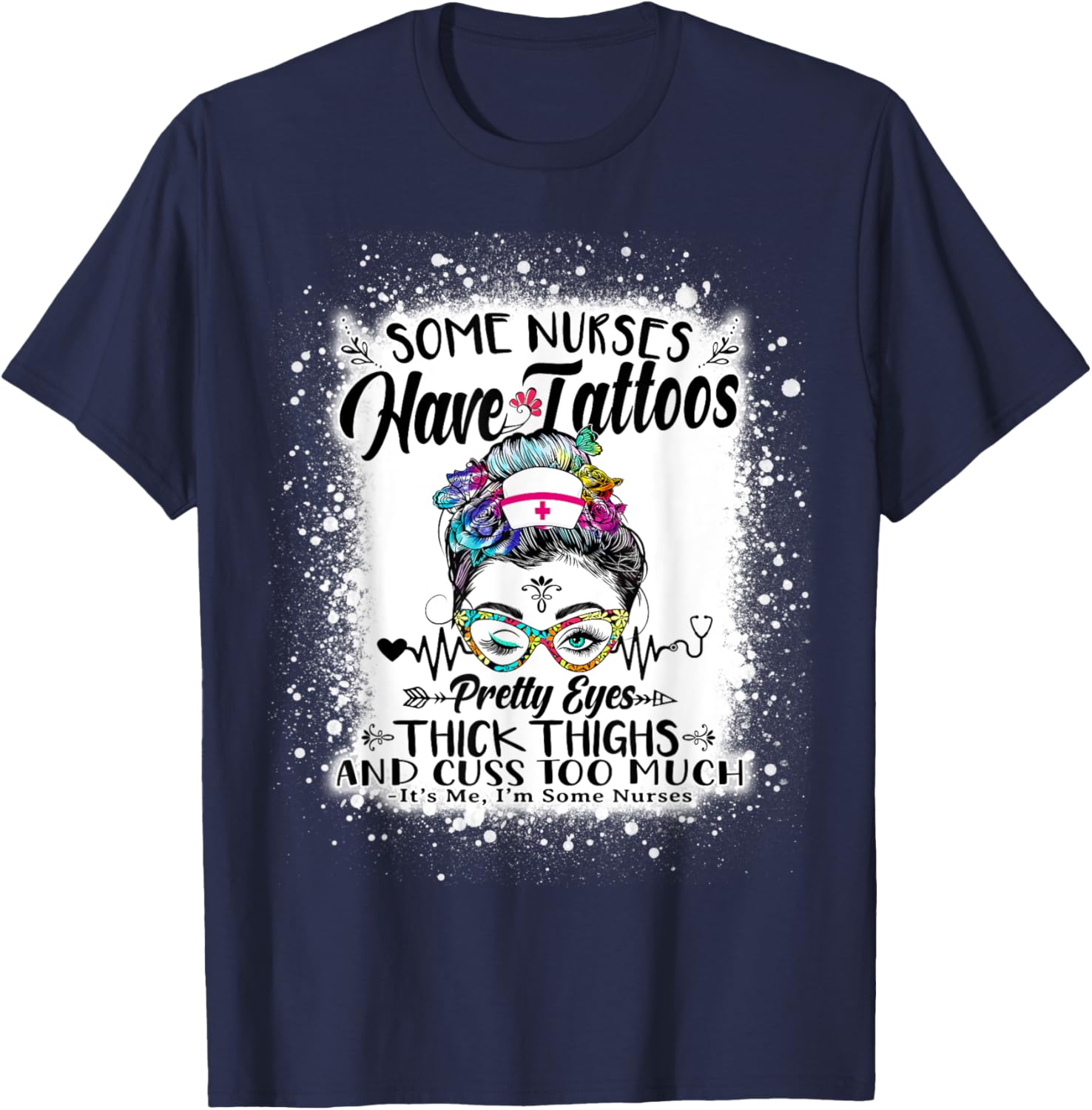 Some Nurses Have Tattoos Pretty Eyes Thick Thighs Messy Bun T-Shirt - T-Shirt | Navy