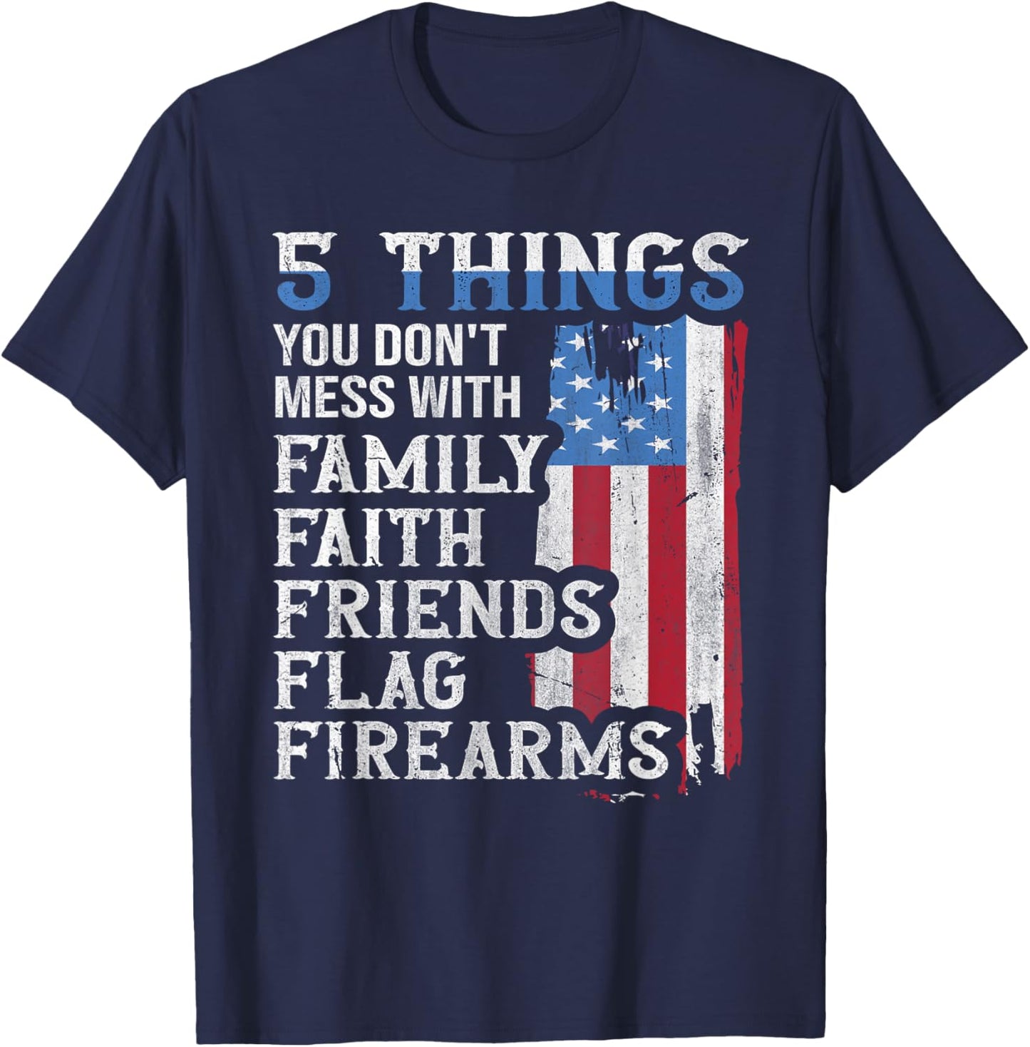 5 Things You Dont Mess with for Proud Patriotic American T-Shirt - T-Shirt | Navy
