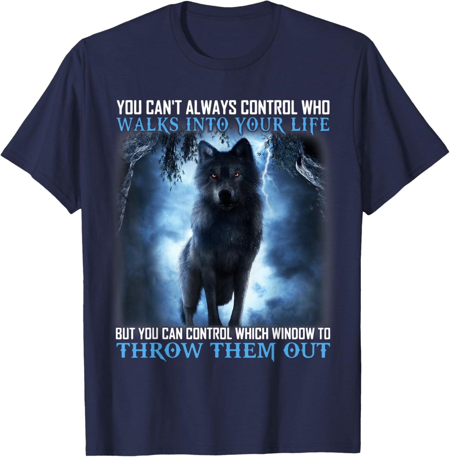 Walks Into Your Life, Throw Them Out, Wolf Quote Costume T-Shirt - T-Shirt | Navy