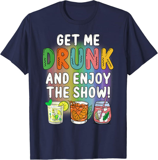 Get Me Drunk And Enjoy The Show T-Shirt - T-Shirt | Navy