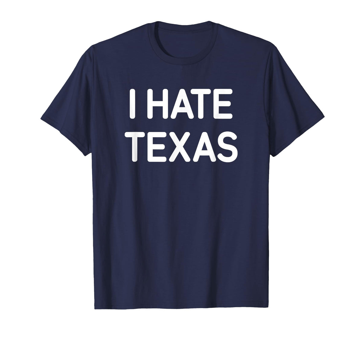 I Hate Texas, Funny, Jokes, Sarcastic T-Shirt