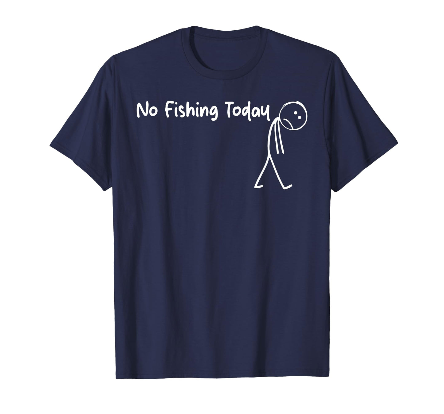 No Fishing Today Sad Stick Figure Bass Fishing Father's Day T-Shirt