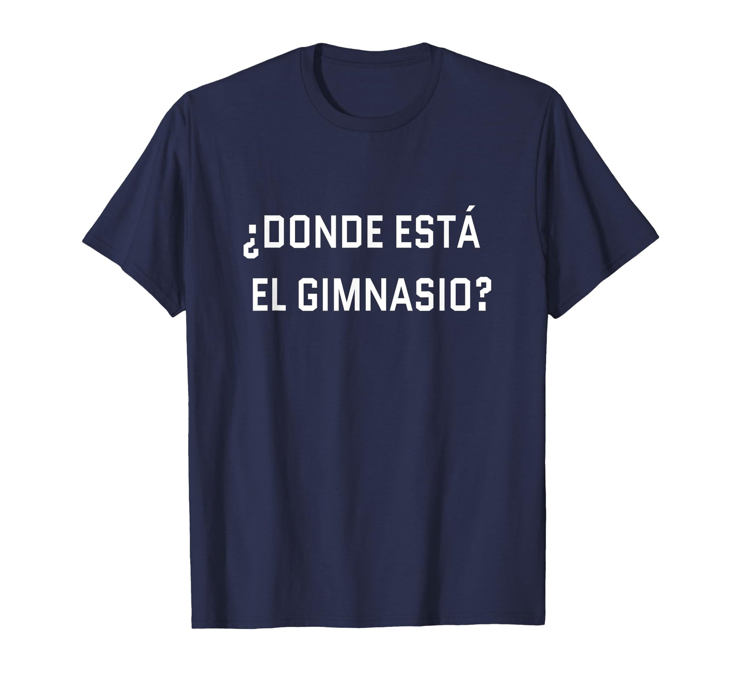 Where is the gym? Spanish language funny journey T-Shirt