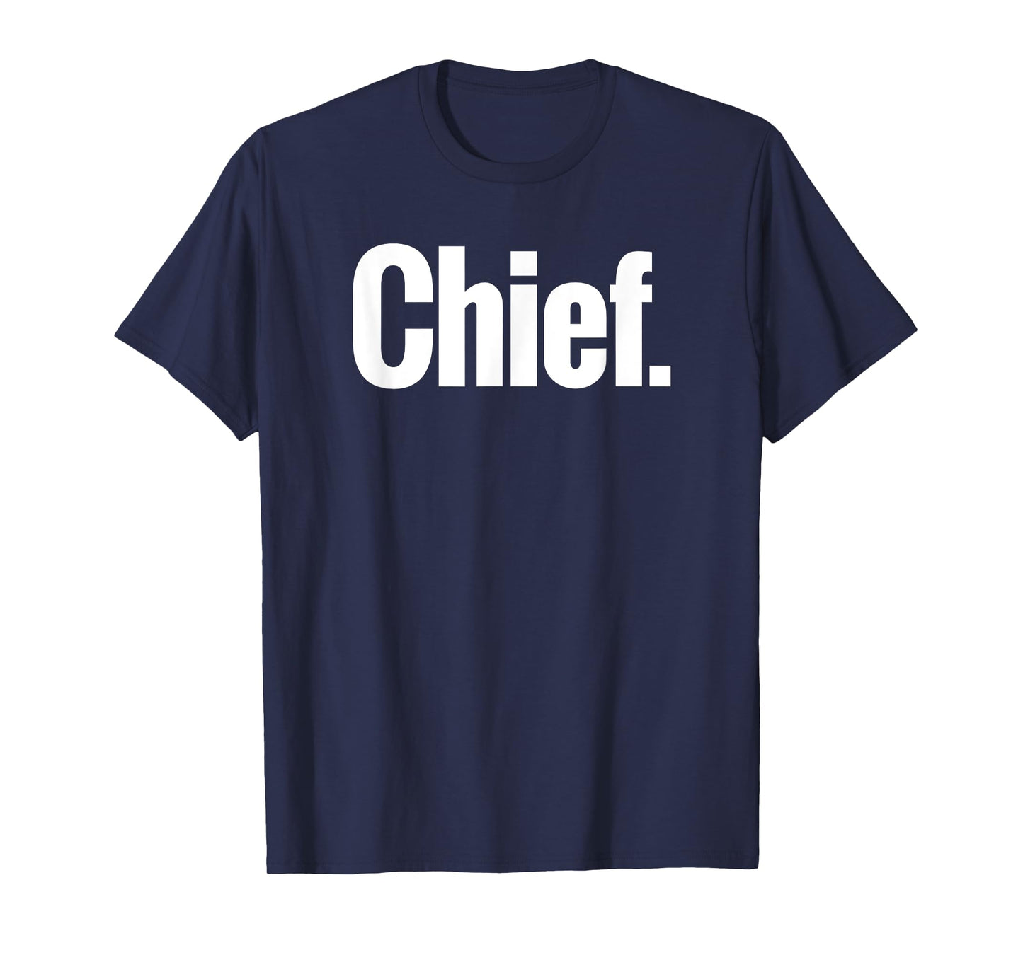 That Says Chief Shirt - A Design That Says Chief T-Shirt