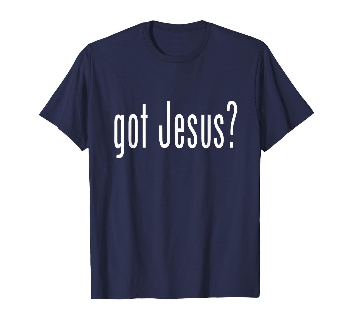 GOT JESU?S T SHIRT CHRISTIAN RELIGION GOD TEE T-Shirt
