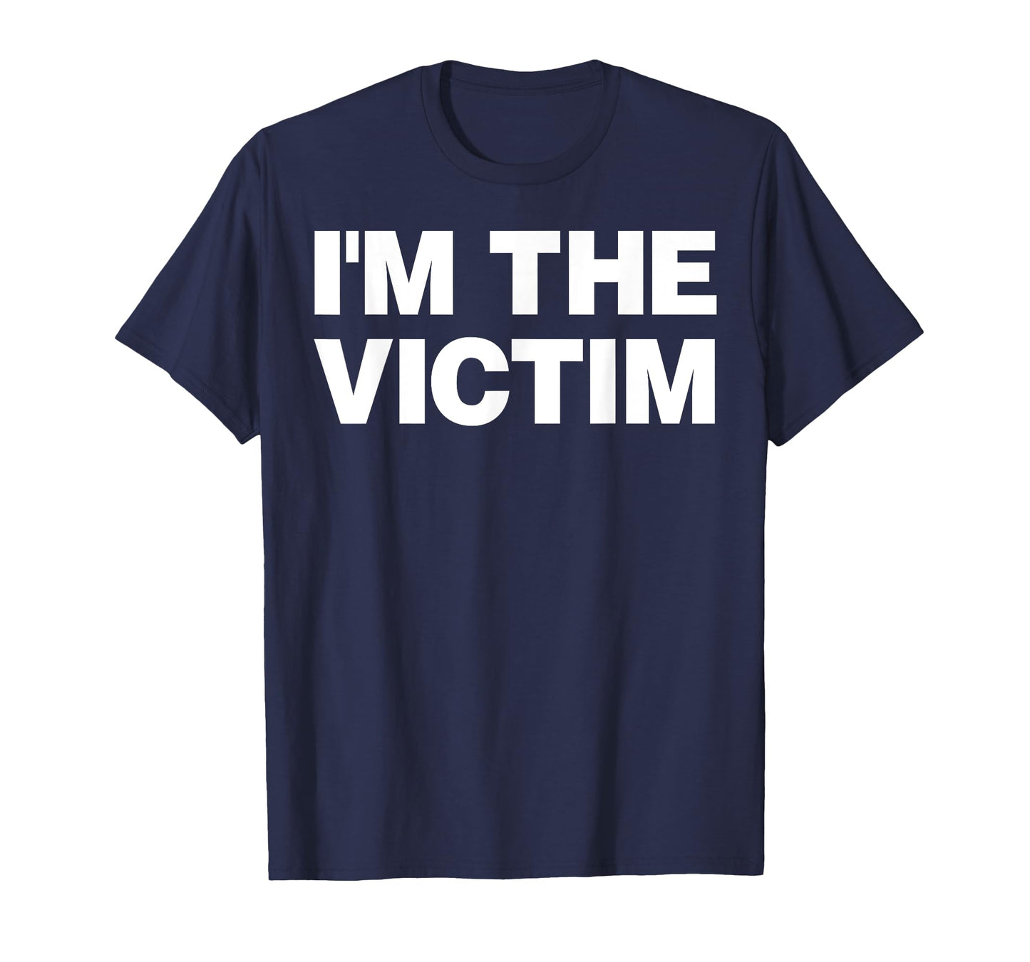 I'm The Victim Funny Sarcastic Playing Victim T-Shirt