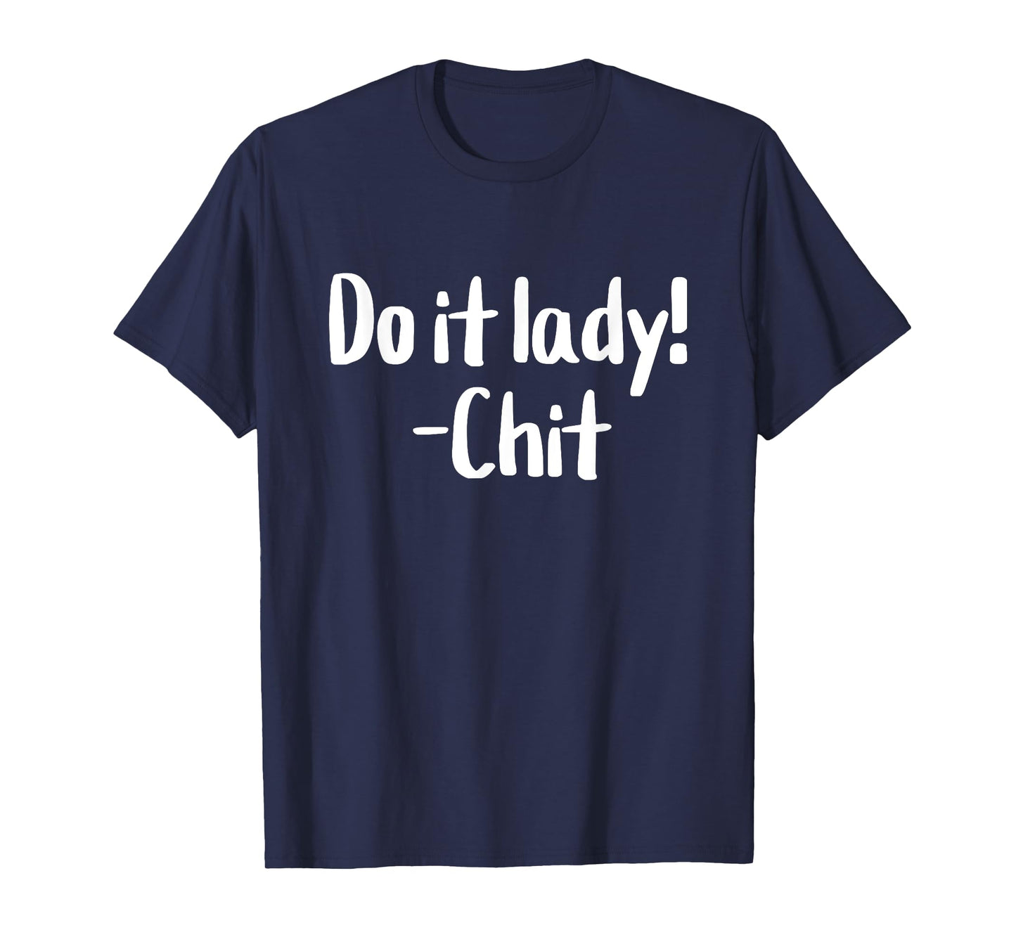 Do it lady! Chit Funny Meme Saying T-Shirt