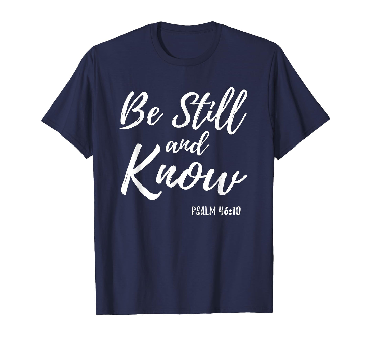 Be Still & Know Shirt Psalm 46:10 I am God Christian T Shirt T-Shirt