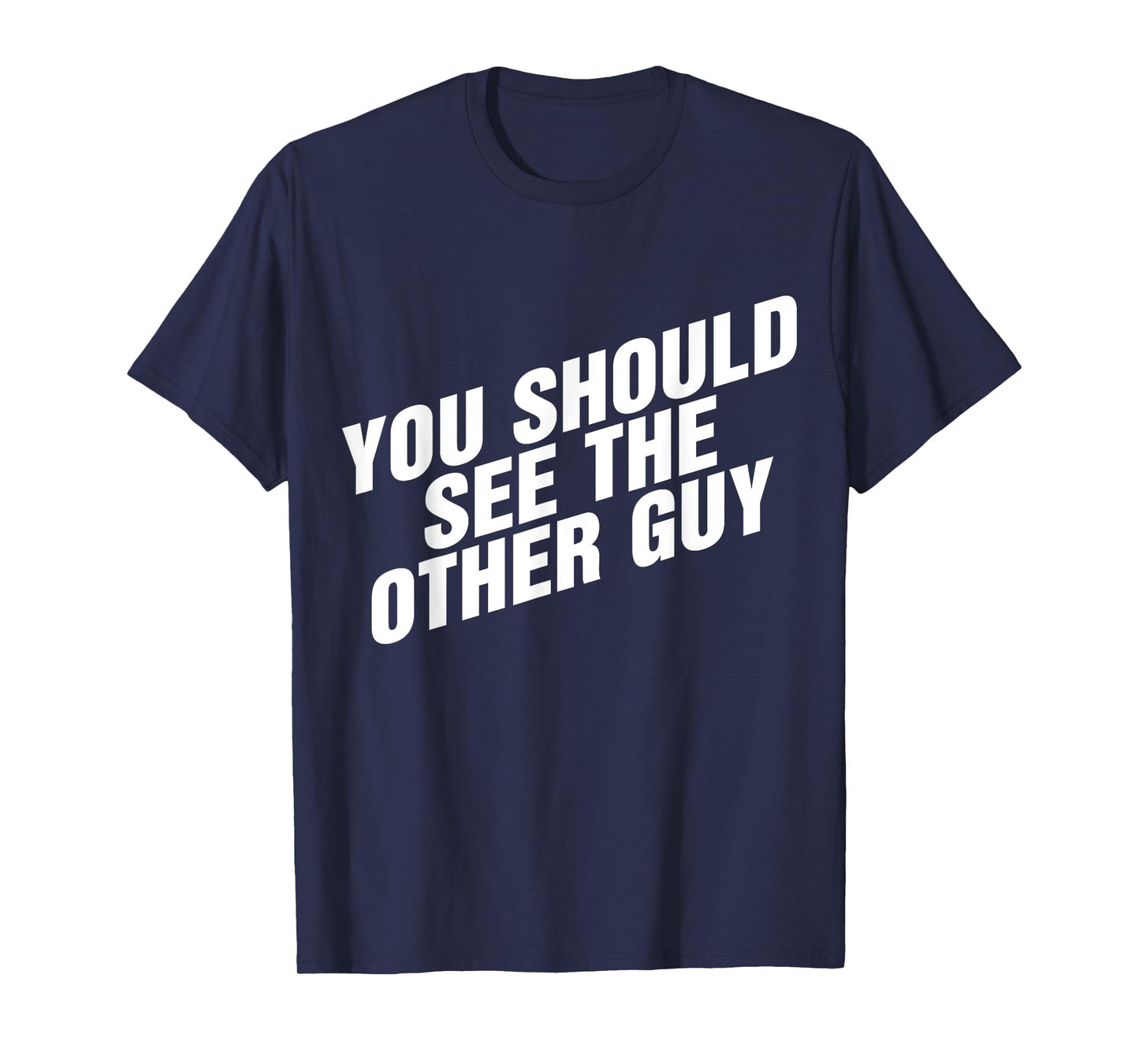 You Should See The Other Guy T-Shirt