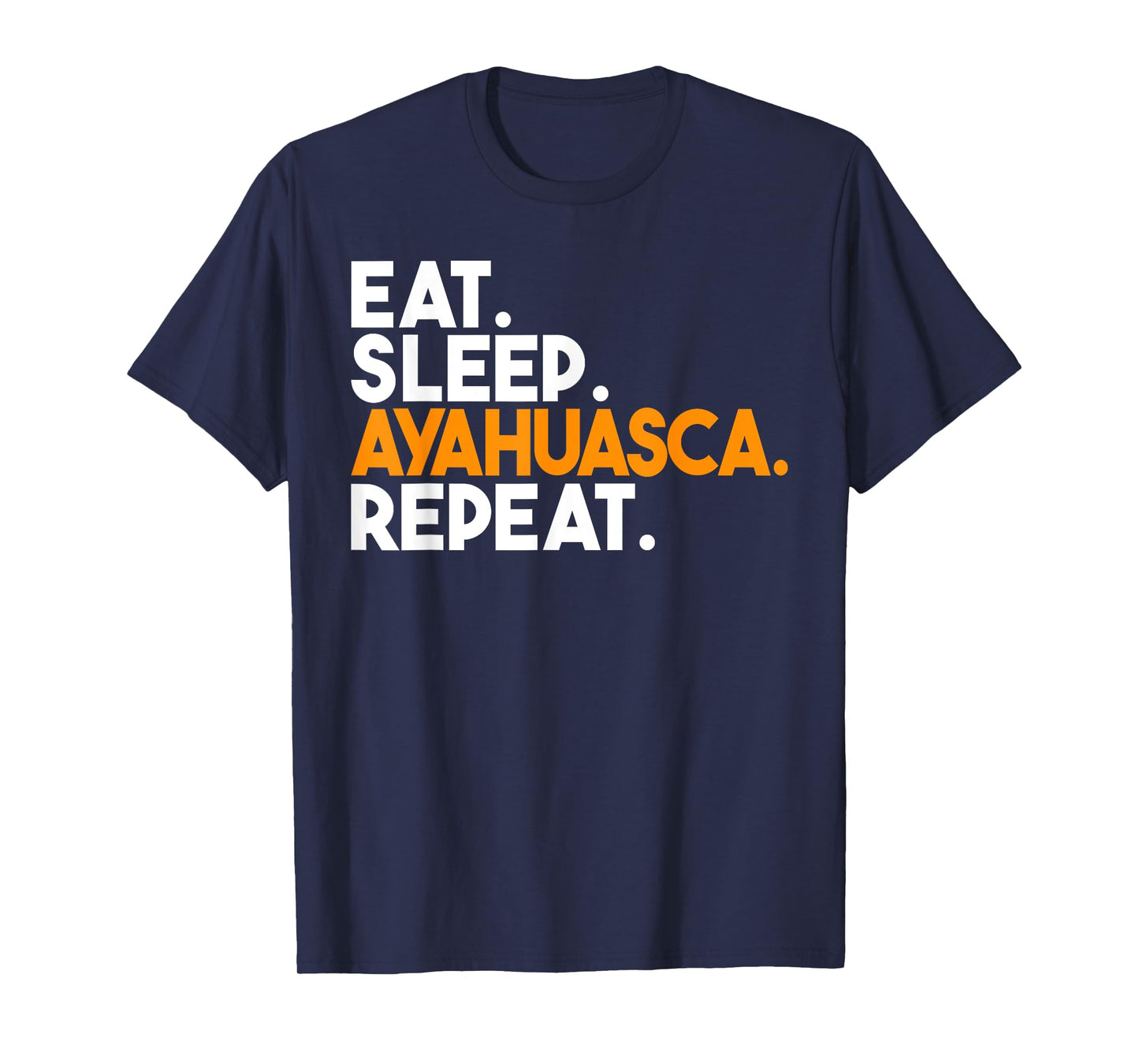 Eat Sleep Ayahuasca Repeat T-Shirt
