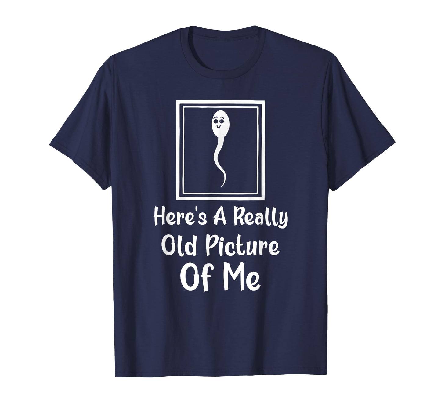 Here's A Really Old Picture Of Me Funny Fun Sperm Birthday T-Shirt