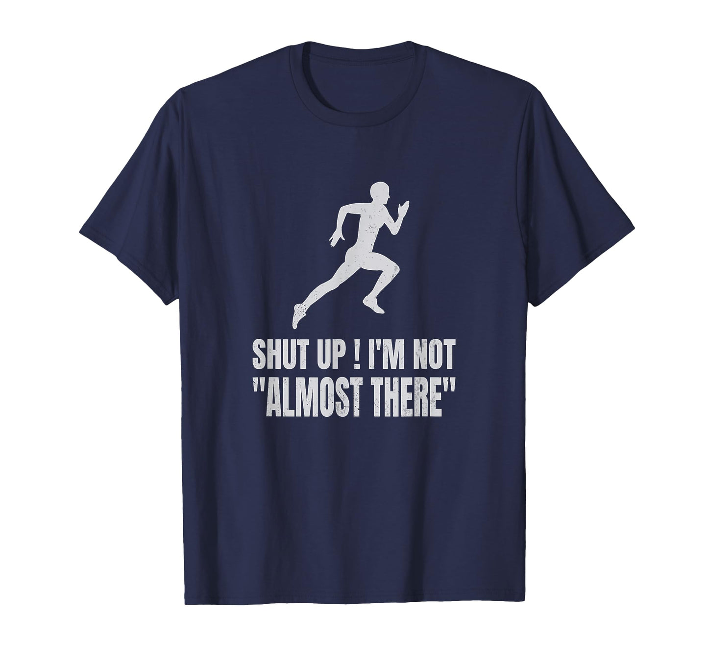 Funny Marathon Runner Running Shut Up I'm Not Almost There T-Shirt