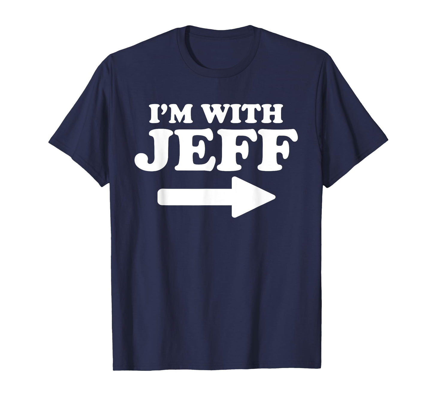I'm With Jeff Funny Jeff Personal Name First Name Jeff T-Shirt