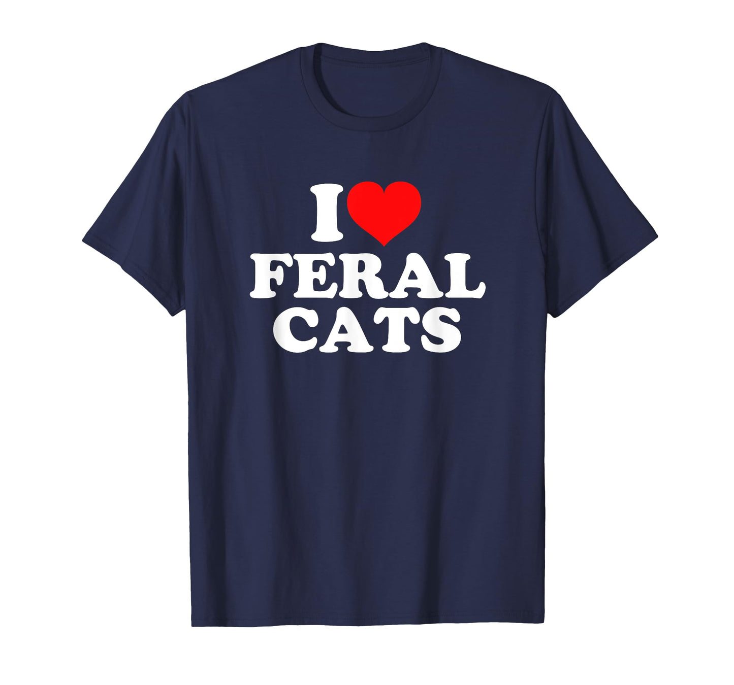 I Love Feral Cats T-Shirt