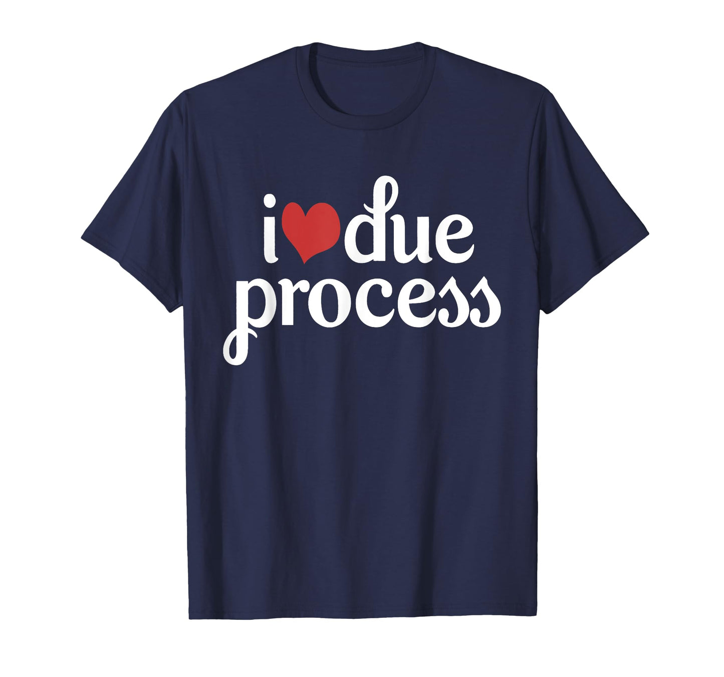 I Love Due Process T-Shirt