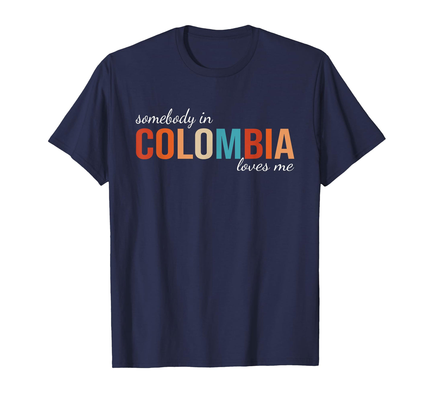 Somebody In Colombia Loves Me Someone in Colombia Souvenir T-Shirt