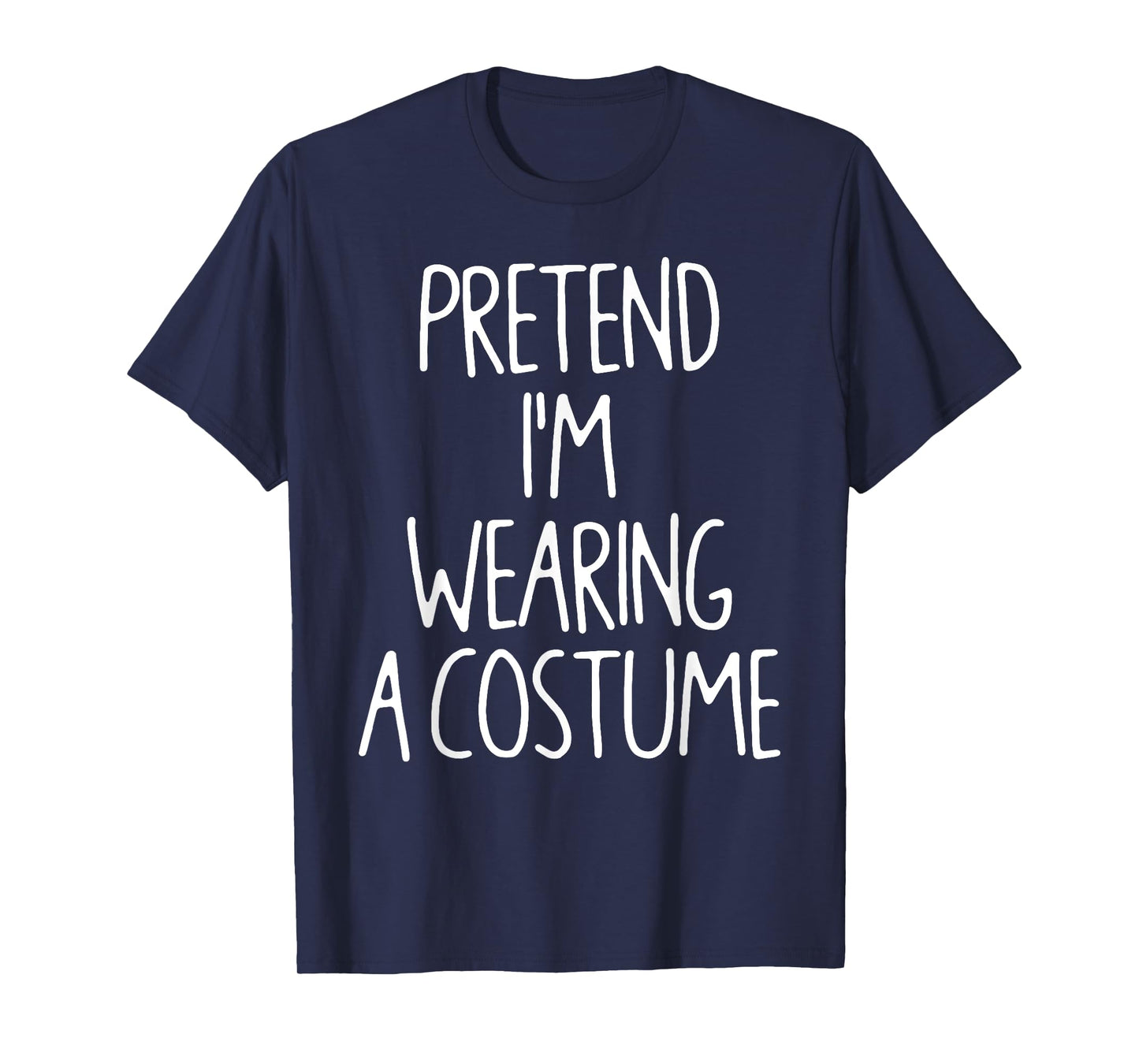 Pretend I'm Wearing A Costume Lazy Easy Halloween Costume T-Shirt