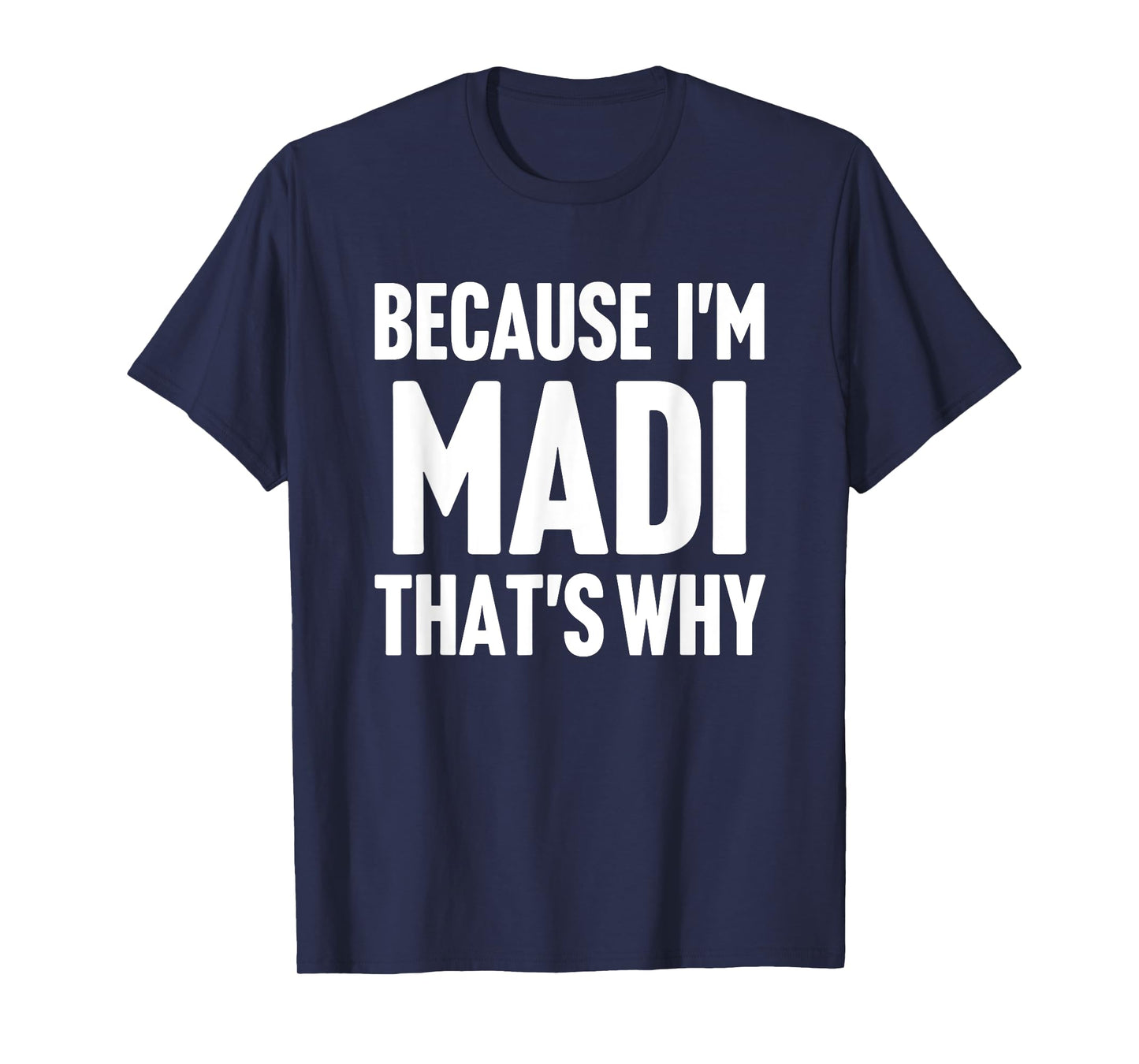 Because I'm Madi That's Why Am Personalized Name T-Shirt