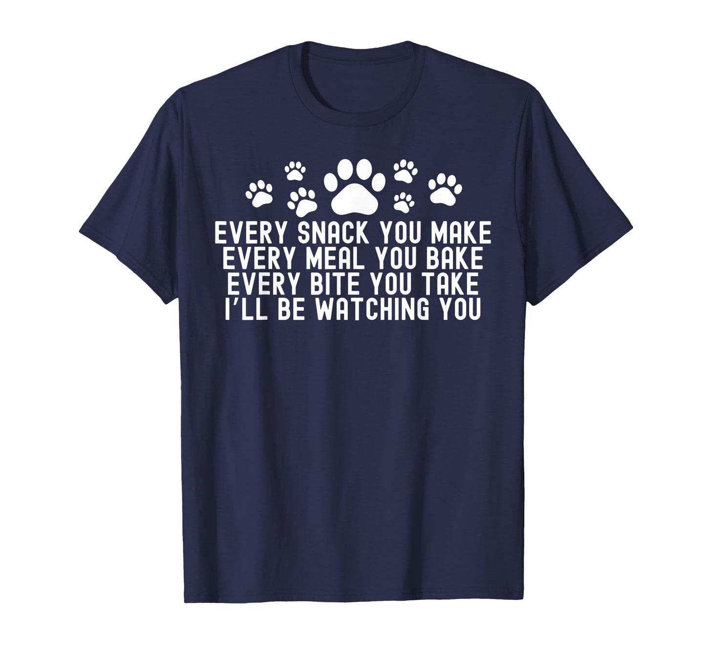 Every Snack You Make, I'll Be Watching You Dog Owner T-Shirt for Men Women