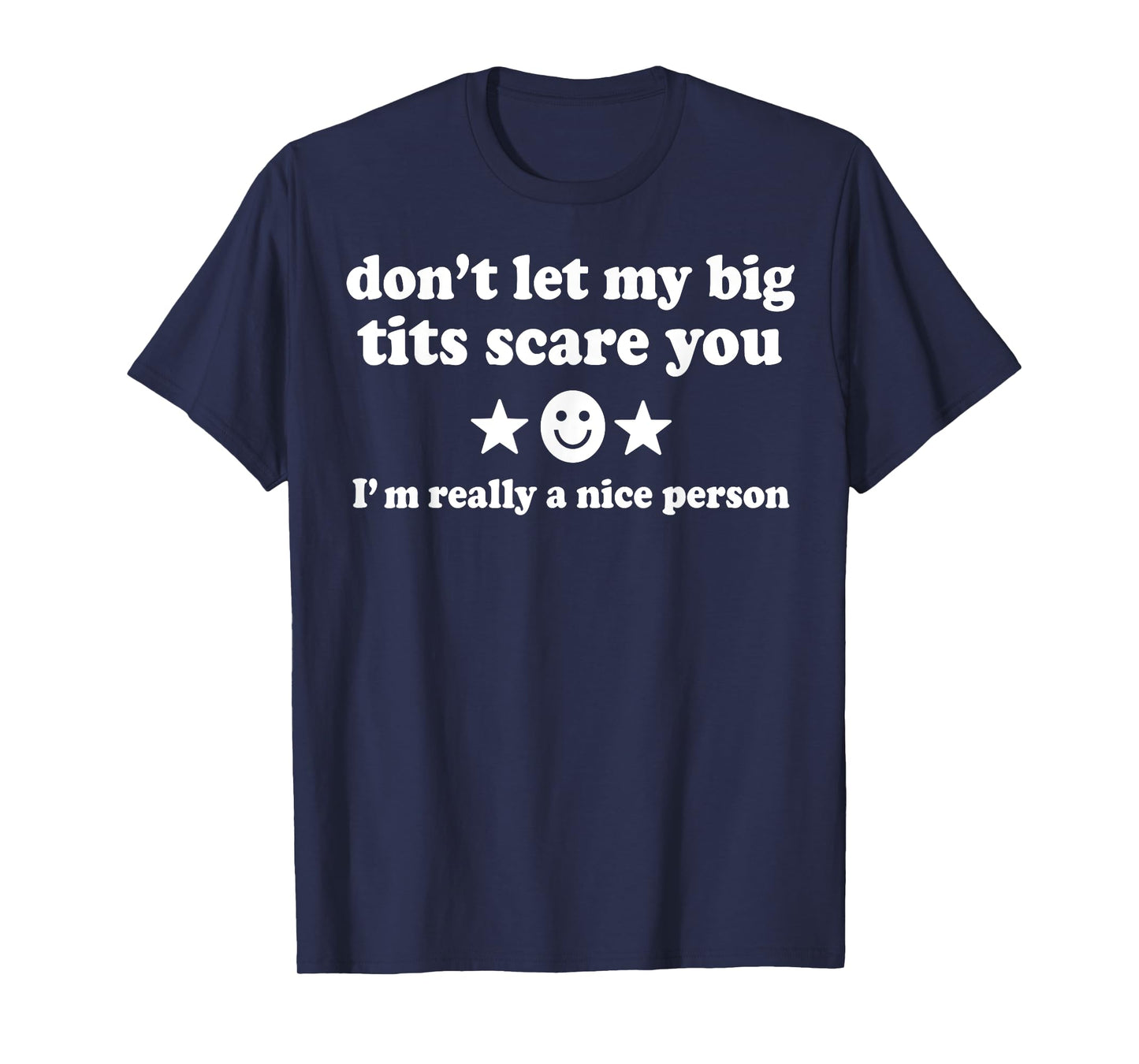 Don't Let My Big Tits Scare You I'm Really A Nice Person T-Shirt