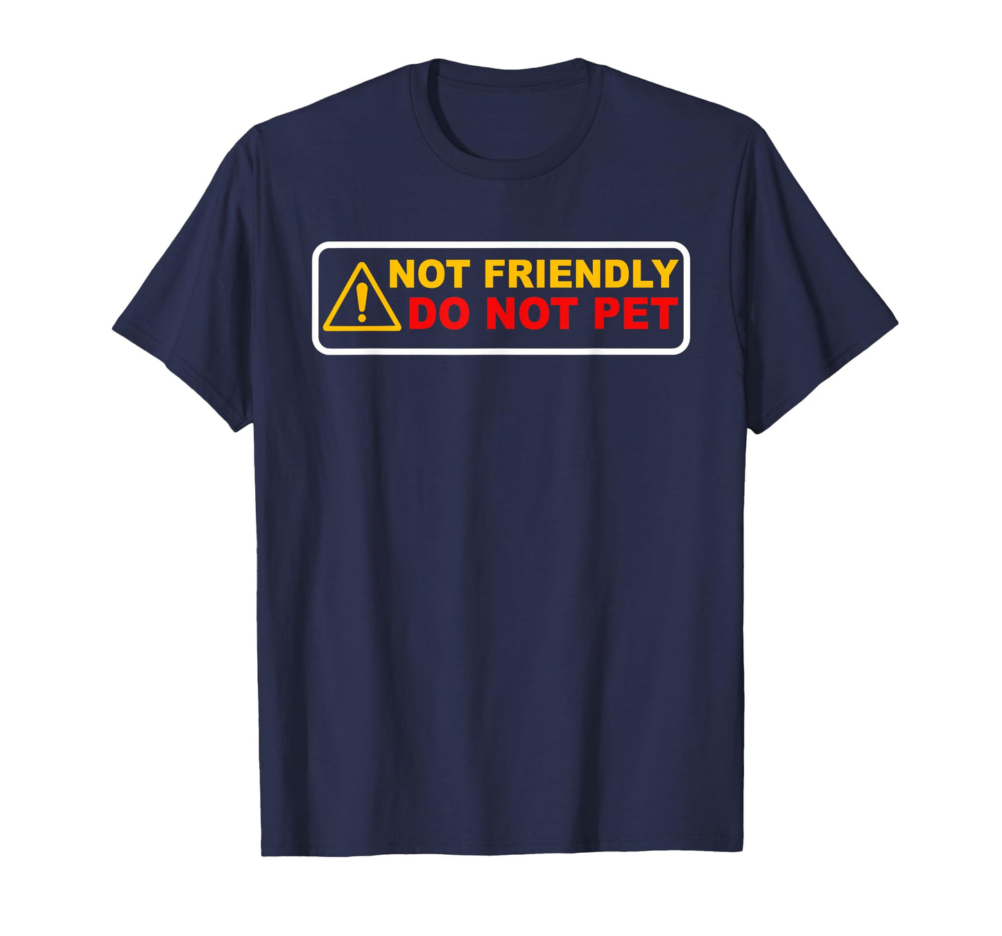 NOT FRIENDLY ! DO NOT PET Funny design T-Shirt