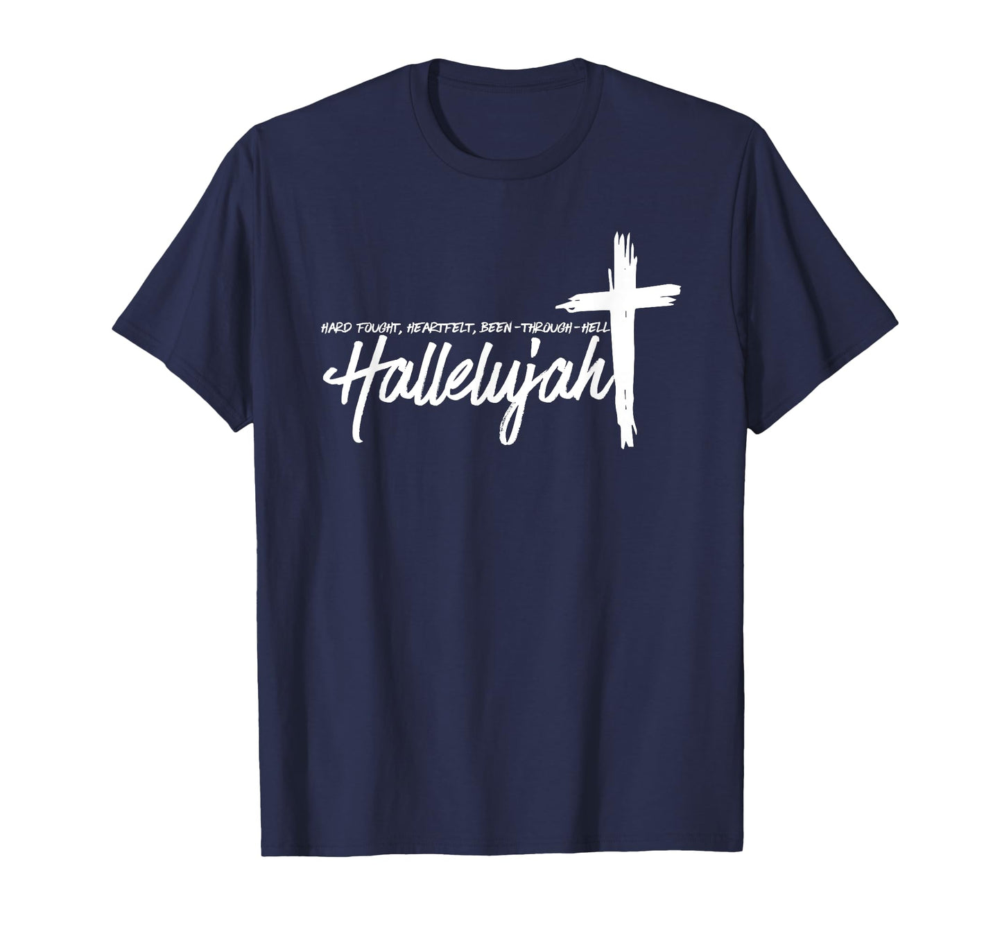 Hard Fought Hallelujah, Hard Fought Heart Felt, Christian T-Shirt