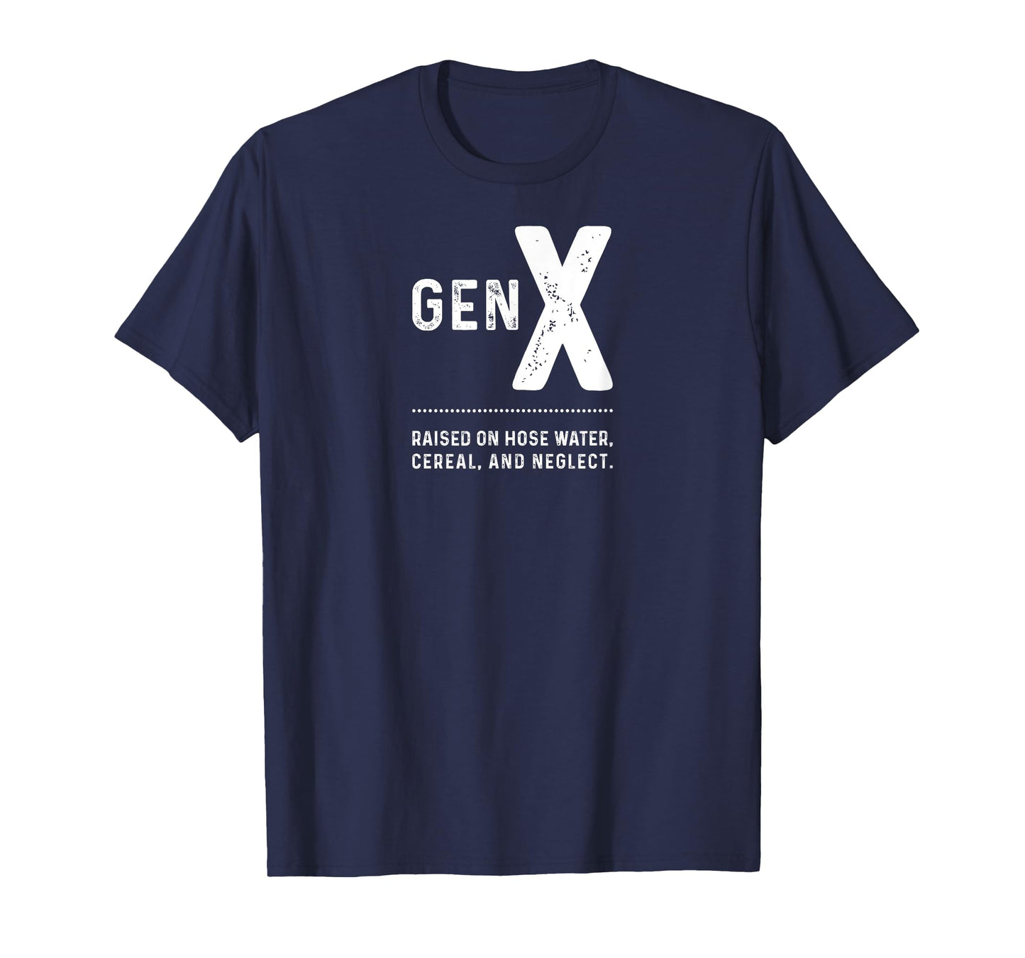 GEN X - Raised On Hose Water, Cereal, And Neglect T-Shirt
